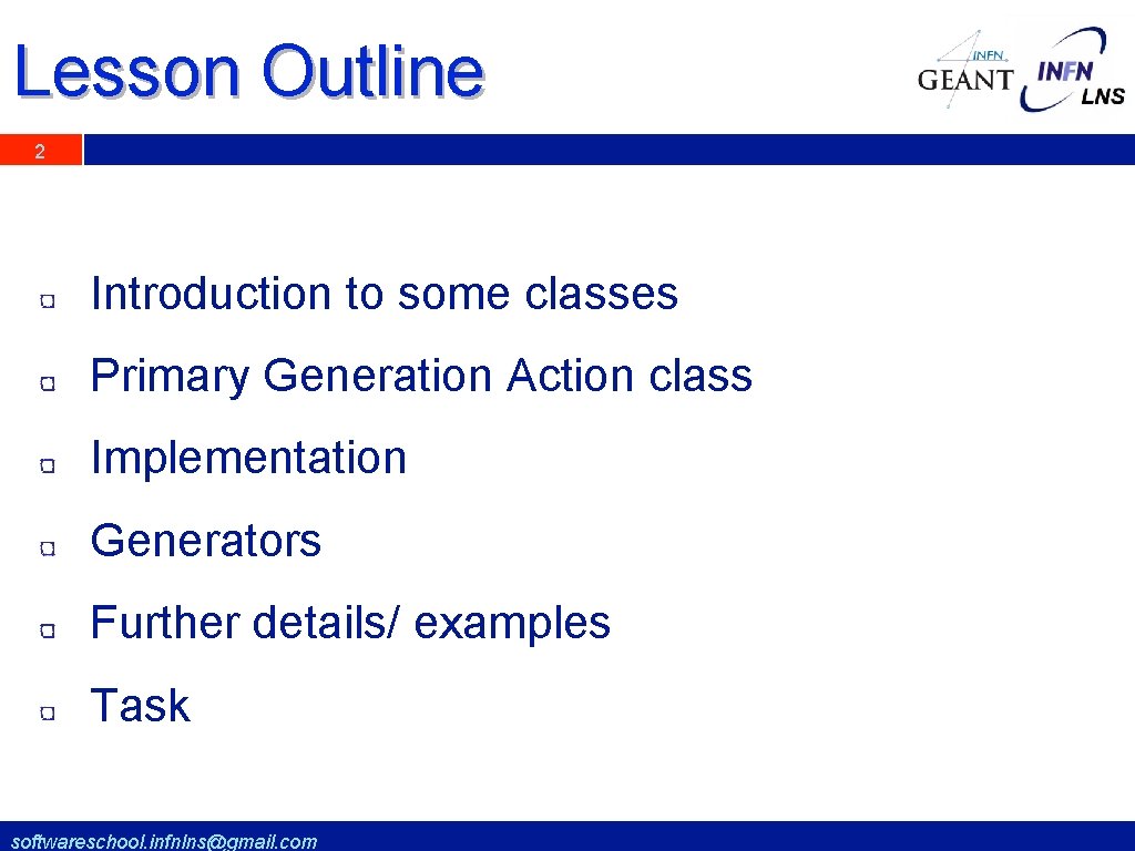 Lesson Outline 2 Introduction to some classes Primary Generation Action class Implementation Generators Further