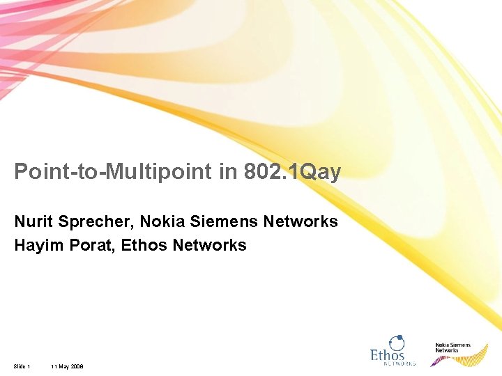 Point-to-Multipoint in 802. 1 Qay Nurit Sprecher, Nokia Siemens Networks Hayim Porat, Ethos Networks