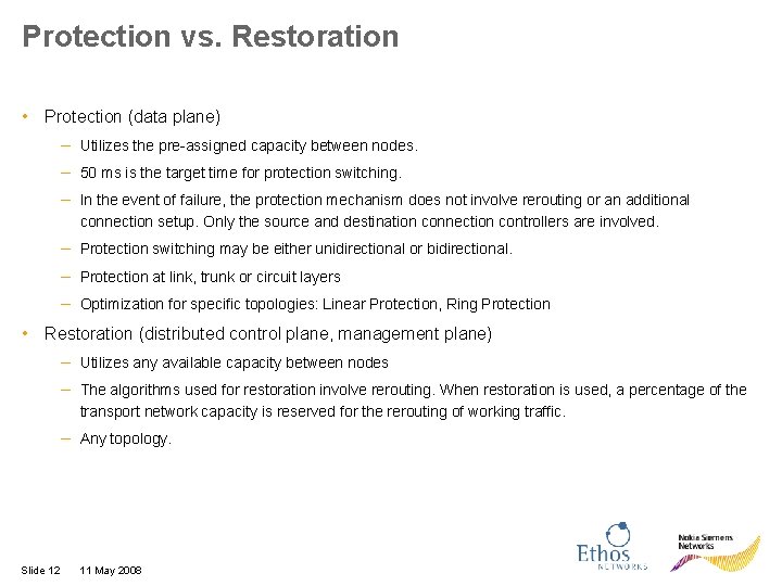 Protection vs. Restoration • Protection (data plane) – Utilizes the pre-assigned capacity between nodes.