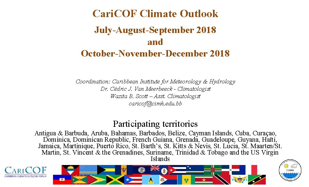 Cari. COF Climate Outlook July-August-September 2018 and October-November-December 2018 Coordination: Caribbean Institute for Meteorology