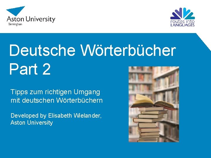 Deutsche Wörterbücher Part 2 Tipps zum richtigen Umgang mit deutschen Wörterbüchern Developed by Elisabeth