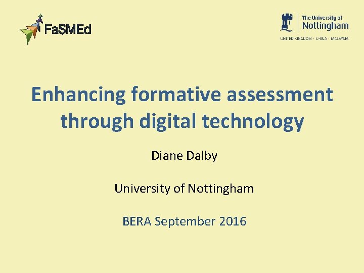 Enhancing formative assessment through digital technology Diane Dalby University of Nottingham BERA September 2016