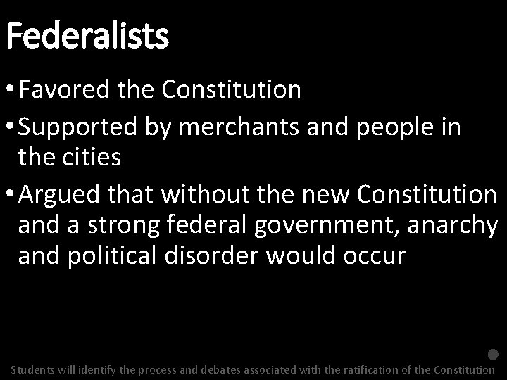 Federalists • Favored the Constitution • Supported by merchants and people in the cities