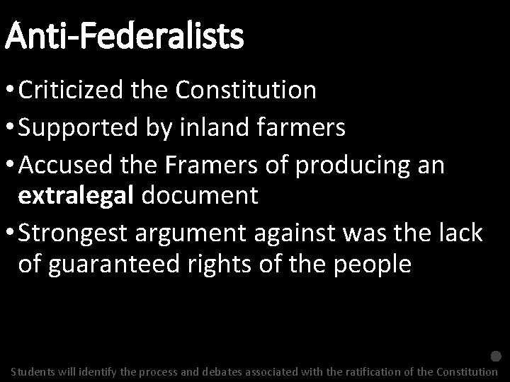 Anti-Federalists • Criticized the Constitution • Supported by inland farmers • Accused the Framers