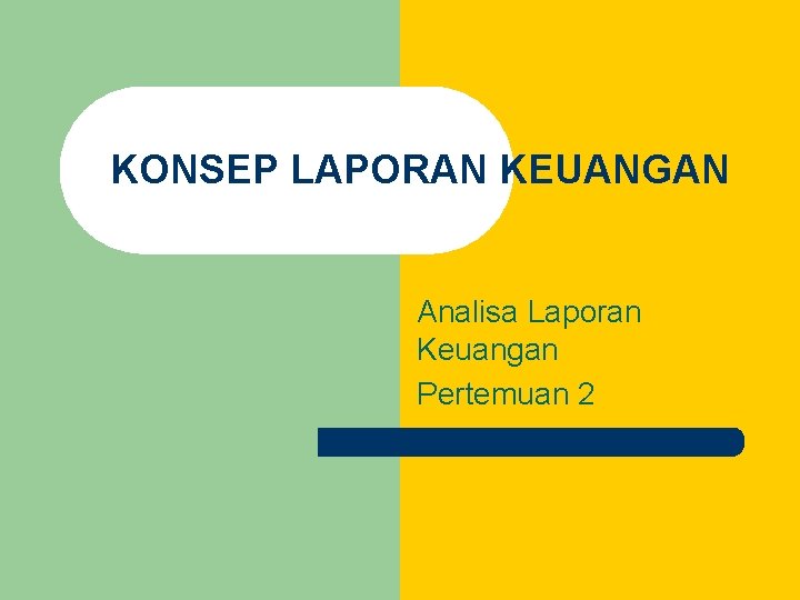 KONSEP LAPORAN KEUANGAN Analisa Laporan Keuangan Pertemuan 2 