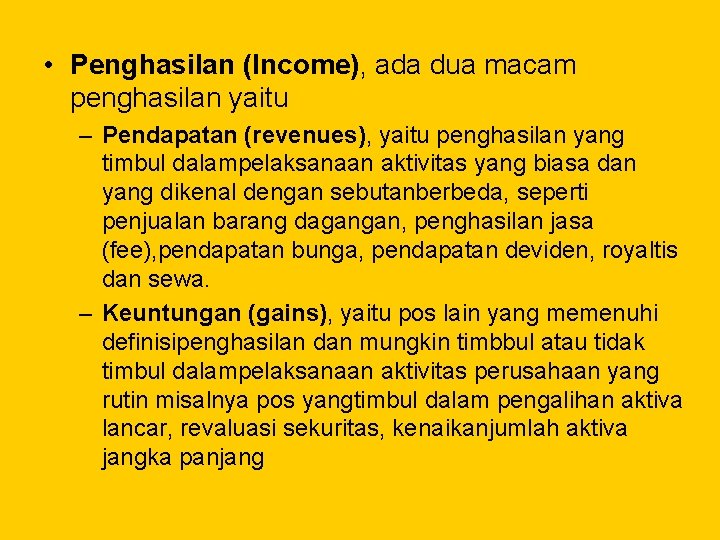  • Penghasilan (Income), ada dua macam penghasilan yaitu – Pendapatan (revenues), yaitu penghasilan