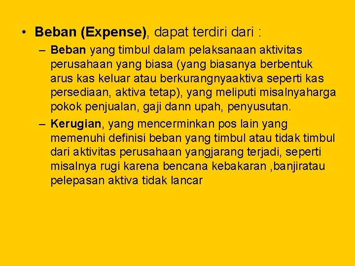  • Beban (Expense), dapat terdiri dari : – Beban yang timbul dalam pelaksanaan