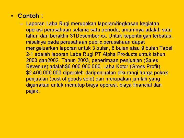  • Contoh : – Laporan Laba Rugi merupakan laporan/ringkasan kegiatan operasi perusahaan selama