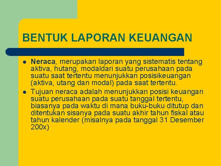 BENTUK LAPORAN KEUANGAN l l Neraca, merupakan laporan yang sistematis tentang aktiva, hutang, modaldari