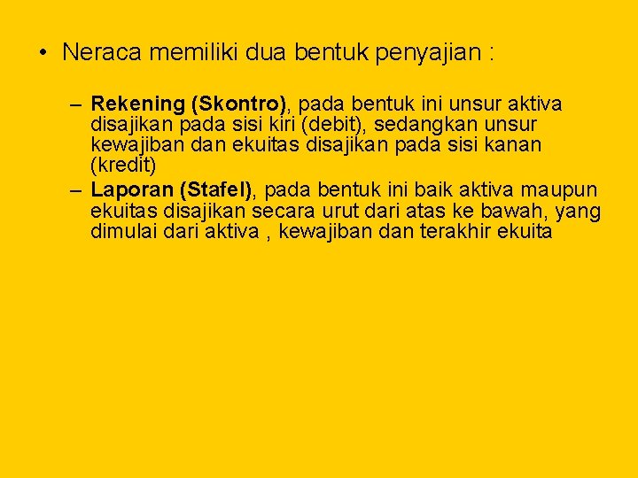  • Neraca memiliki dua bentuk penyajian : – Rekening (Skontro), pada bentuk ini