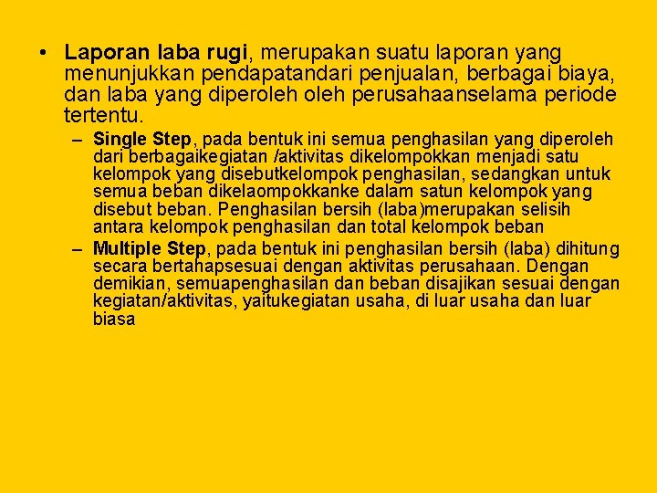  • Laporan laba rugi, merupakan suatu laporan yang menunjukkan pendapatandari penjualan, berbagai biaya,