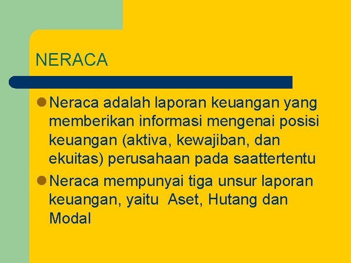 NERACA l Neraca adalah laporan keuangan yang memberikan informasi mengenai posisi keuangan (aktiva, kewajiban,