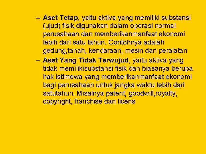 – Aset Tetap, yaitu aktiva yang memiliki substansi (ujud) fisik, digunakan dalam operasi normal