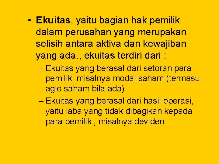  • Ekuitas, yaitu bagian hak pemilik dalam perusahan yang merupakan selisih antara aktiva