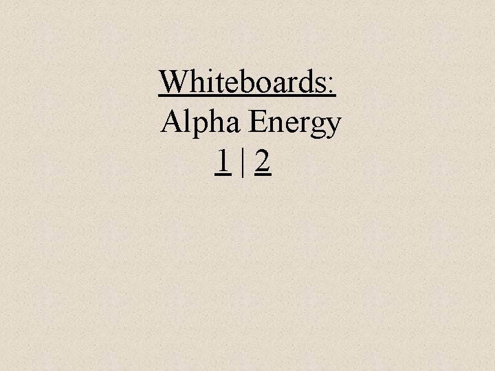 Whiteboards: Alpha Energy 1|2 