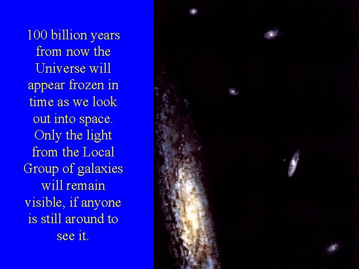 100 billion years from now the Universe will appear frozen in time as we