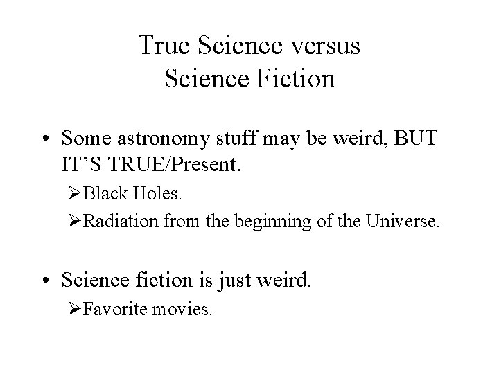 True Science versus Science Fiction • Some astronomy stuff may be weird, BUT IT’S
