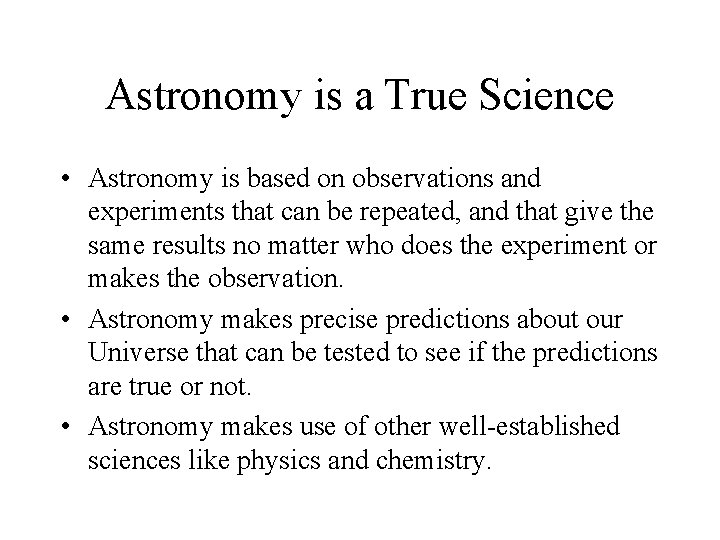 Astronomy is a True Science • Astronomy is based on observations and experiments that