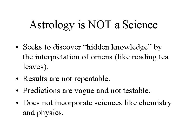 Astrology is NOT a Science • Seeks to discover “hidden knowledge” by the interpretation