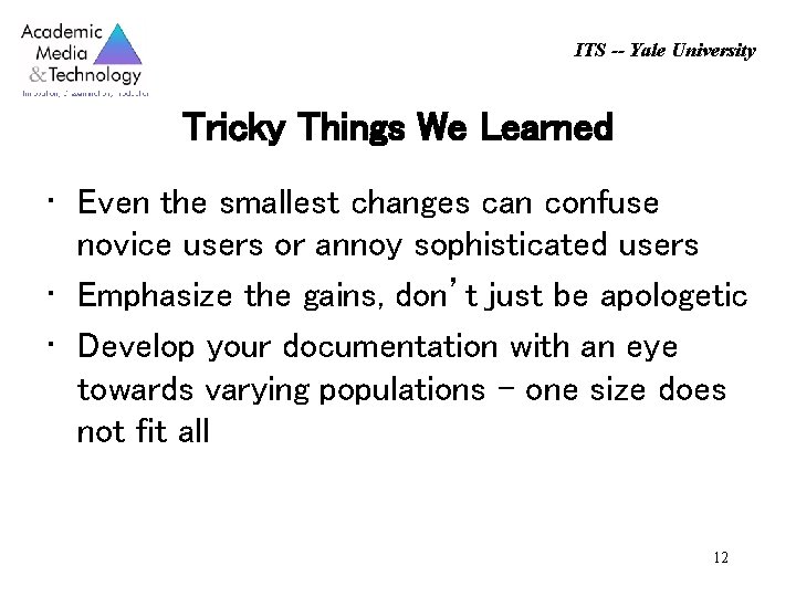 ITS -- Yale University Tricky Things We Learned • Even the smallest changes can