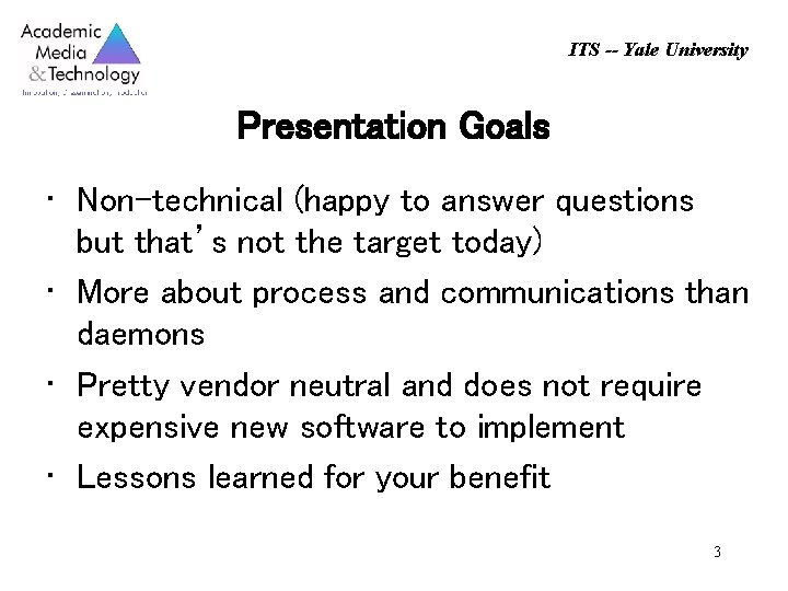 ITS -- Yale University Presentation Goals • Non-technical (happy to answer questions but that’s