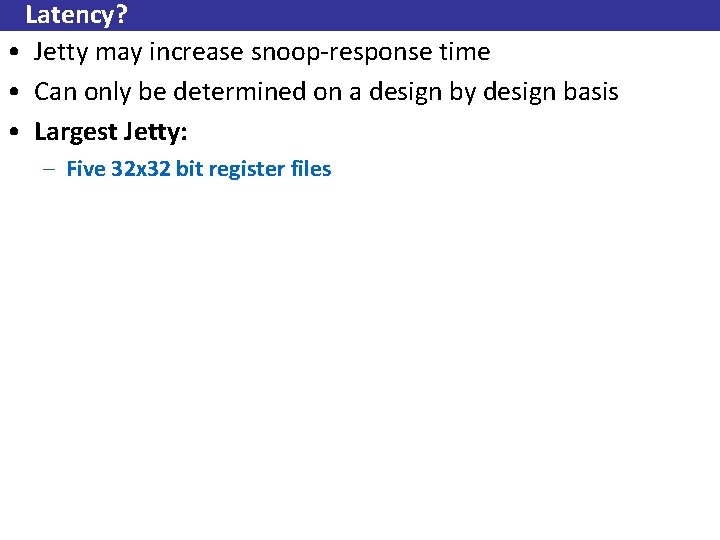 Latency? • Jetty may increase snoop-response time • Can only be determined on a