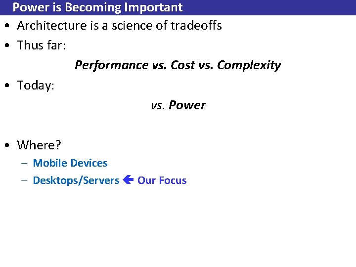 Power is Becoming Important • Architecture is a science of tradeoffs • Thus far: