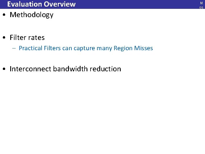 Evaluation Overview • Methodology • Filter rates – Practical Filters can capture many Region
