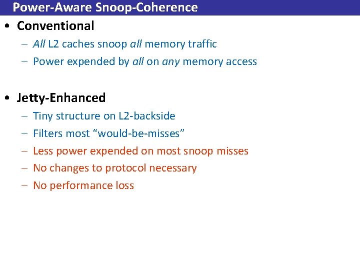 Power-Aware Snoop-Coherence • Conventional – All L 2 caches snoop all memory traffic –