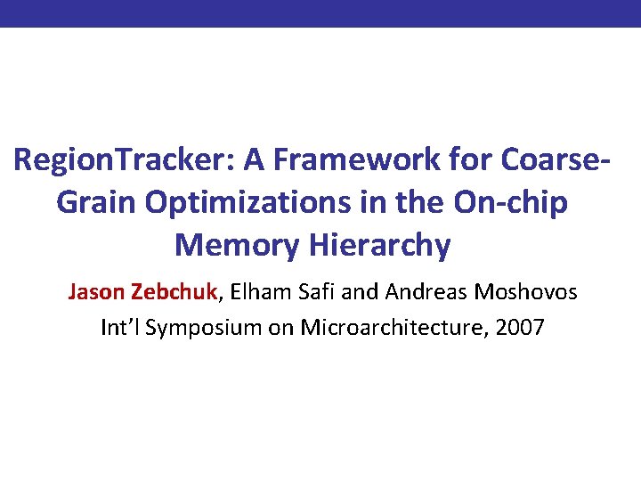 Region. Tracker: A Framework for Coarse. Grain Optimizations in the On-chip Memory Hierarchy Jason