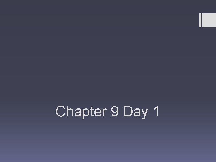 Chapter 9 Day 1 