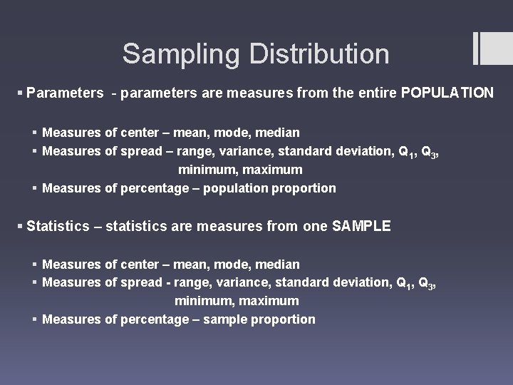 Sampling Distribution § Parameters - parameters are measures from the entire POPULATION § Measures