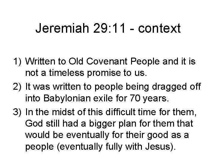 Jeremiah 29: 11 - context 1) Written to Old Covenant People and it is