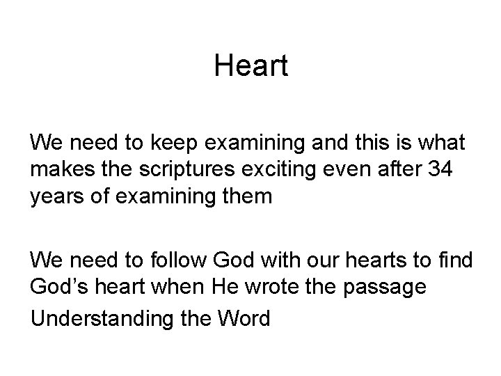 Heart We need to keep examining and this is what makes the scriptures exciting