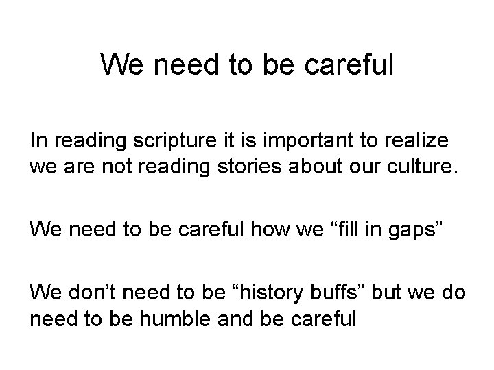 We need to be careful In reading scripture it is important to realize we