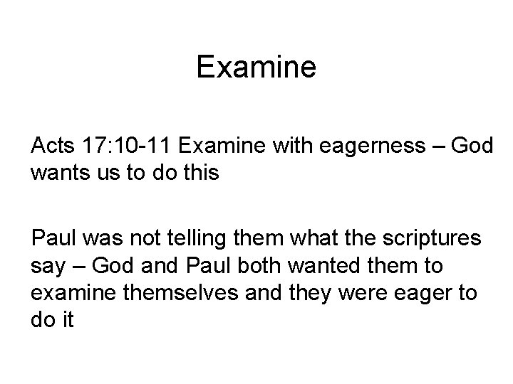 Examine Acts 17: 10 -11 Examine with eagerness – God wants us to do
