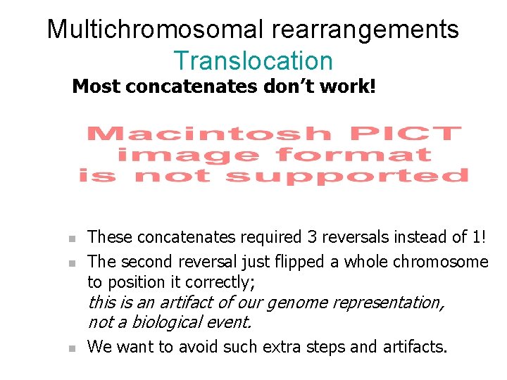 Multichromosomal rearrangements Translocation Most concatenates don’t work! n n These concatenates required 3 reversals