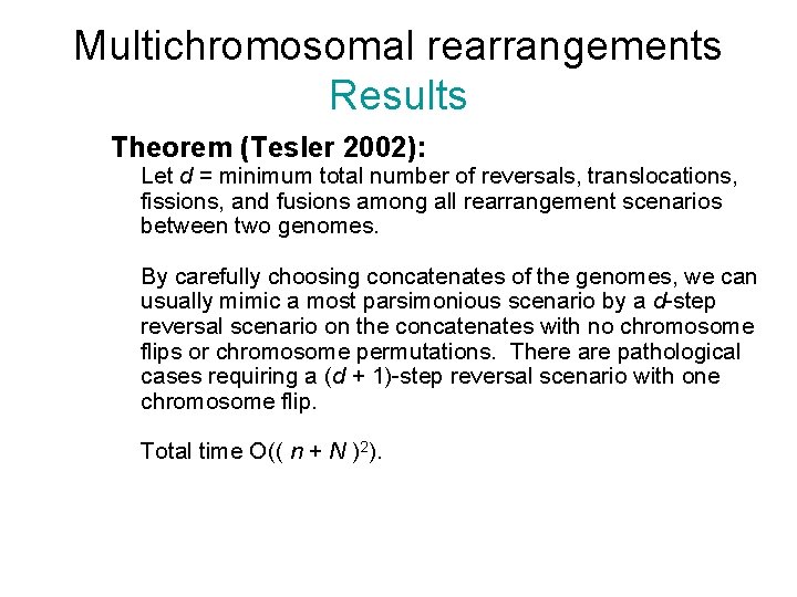 Multichromosomal rearrangements Results Theorem (Tesler 2002): Let d = minimum total number of reversals,