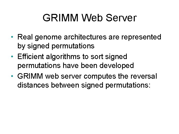 GRIMM Web Server • Real genome architectures are represented by signed permutations • Efficient