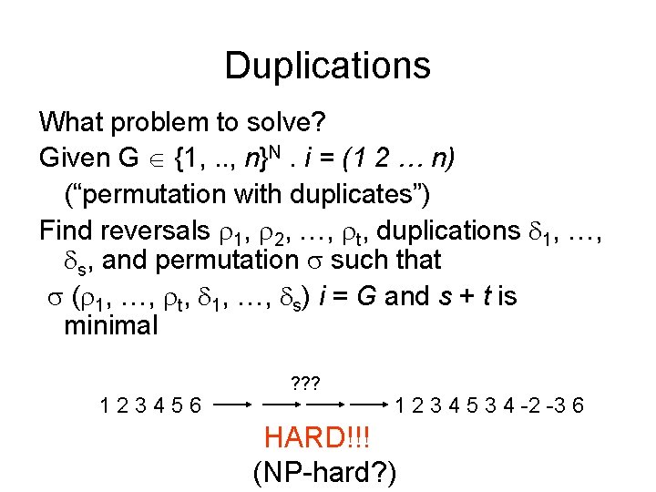 Duplications What problem to solve? Given G {1, . . , n}N. i =