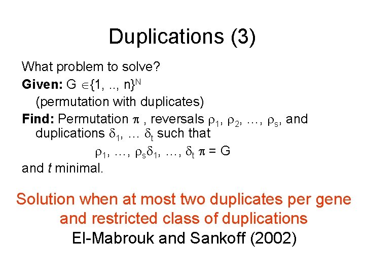 Duplications (3) What problem to solve? Given: G {1, . . , n}N (permutation