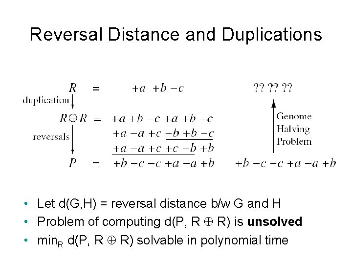 Reversal Distance and Duplications • Let d(G, H) = reversal distance b/w G and