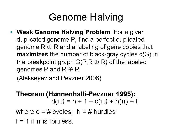 Genome Halving • Weak Genome Halving Problem. For a given duplicated genome P, find