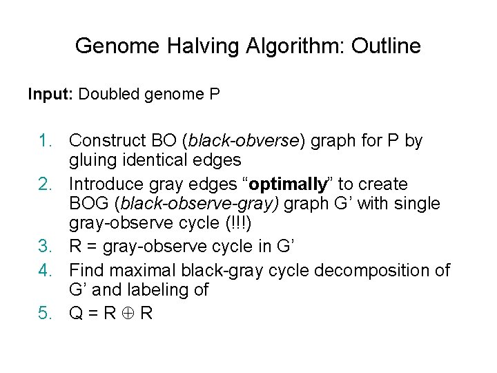 Genome Halving Algorithm: Outline Input: Doubled genome P 1. Construct BO (black-obverse) graph for