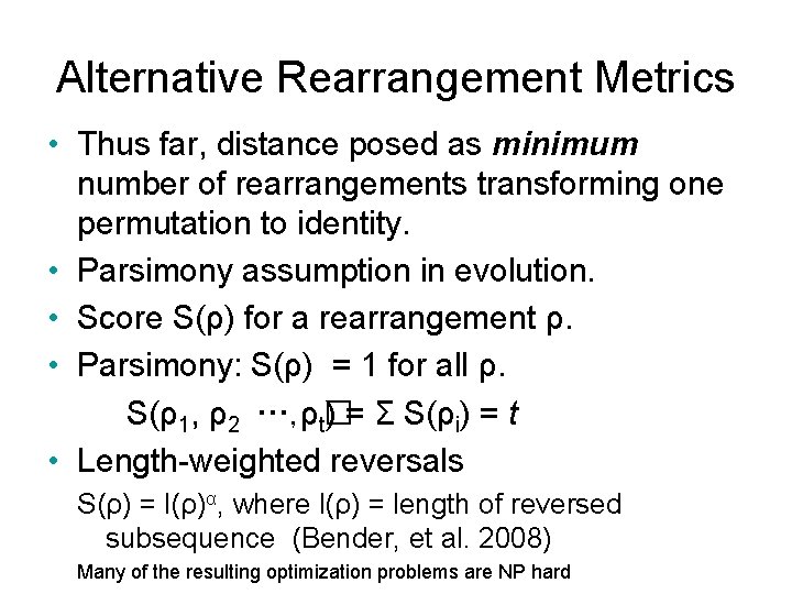 Alternative Rearrangement Metrics • Thus far, distance posed as minimum number of rearrangements transforming