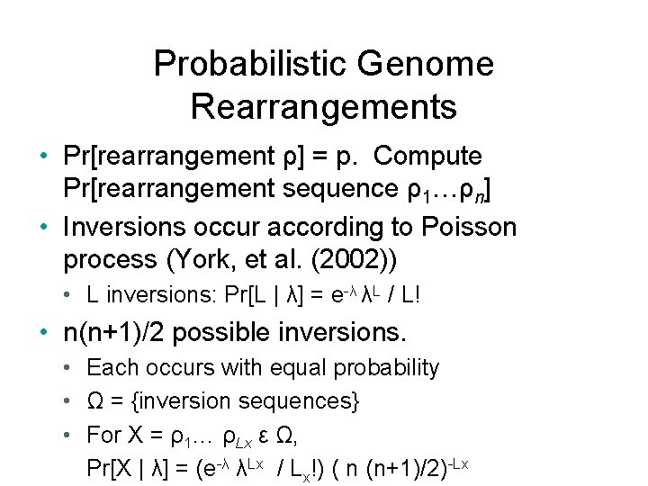 Probabilistic Genome Rearrangements • Pr[rearrangement ρ] = p. Compute Pr[rearrangement sequence ρ1…ρn] • Inversions