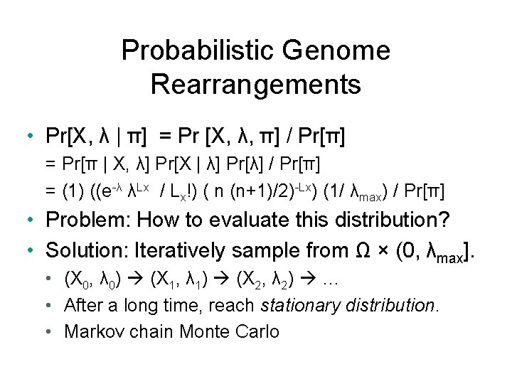 Probabilistic Genome Rearrangements • Pr[X, λ | π] = Pr [X, λ, π] /