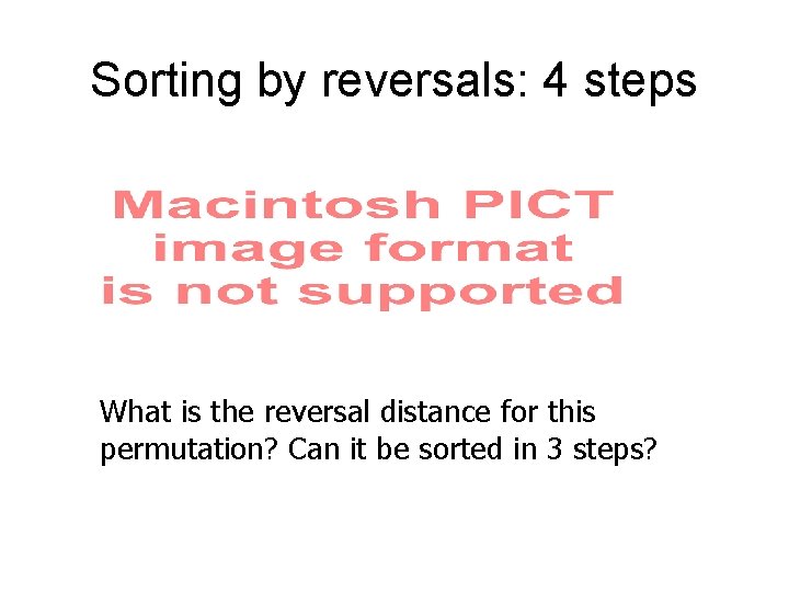 Sorting by reversals: 4 steps What is the reversal distance for this permutation? Can