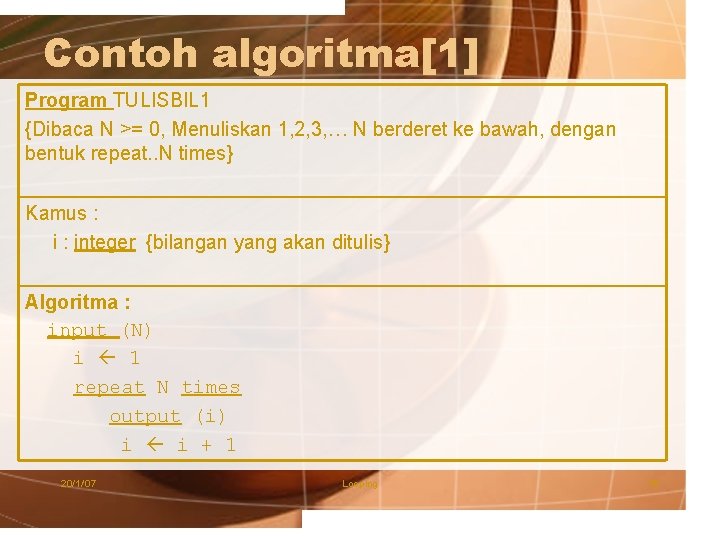 Contoh algoritma[1] Program TULISBIL 1 {Dibaca N >= 0, Menuliskan 1, 2, 3, …