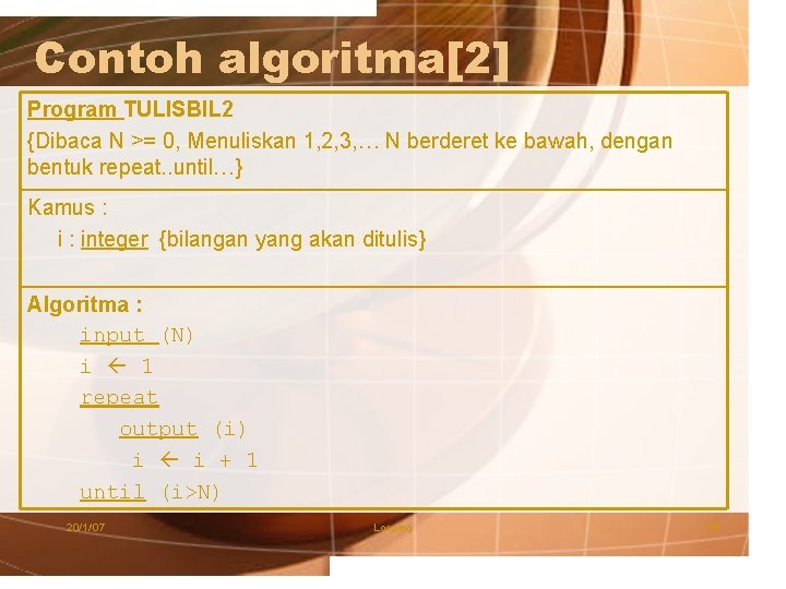 Contoh algoritma[2] Program TULISBIL 2 {Dibaca N >= 0, Menuliskan 1, 2, 3, …